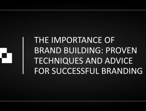 The Importance of Brand Building: Proven Techniques and Advice for Successful Branding