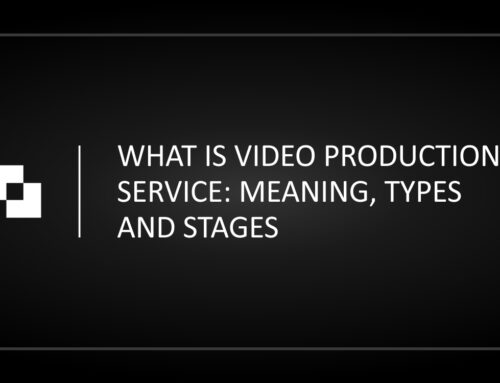 What is Video Production Service: Meaning, Types and Stages